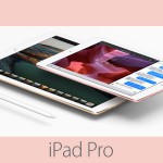 iPad Proの9.7インチ版、12.9インチ版よりも進化してる！